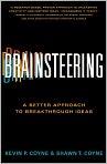 Book Cover Image. Title: Brainsteering: A Better Approach to Breakthrough Ideas, Author: by Kevin P. Coyne