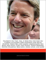 Celebrity Sex Tape, Vol. 2: Who Did the Dirt on Camera Including John Edwards and Rielle Hunter, Vince Neil and Janine Lindemulder, Kid Rock and S