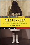 Book Cover Image. Title: The Convert: A Tale of Exile and Extremism, Author: Deborah  Baker