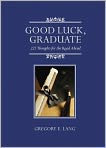 Good Luck, Graduate 223 Thoughts for the 