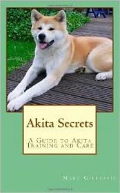Akita Secrets: How to Raise Happy and Healthy Akitas