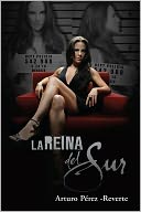 Book Cover Image. Title: La Reina del Sur (The Queen of the South), Author: by Arturo  Perez-Reverte
