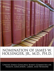 Nomination of James W. Holsinger, Jr, M.D, PH.D