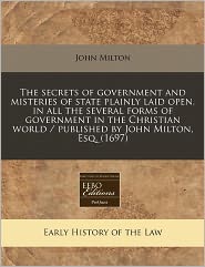 The Secrets of Government and Misteries of State Plainly 