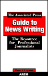 Associated Press Guide to Newswriting: The Resource for Professional Journalists