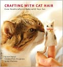Book Cover Image. Title: Crafting with Cat Hair: Cute Handicrafts to Make with Your Cat, Author: Kaori  Tsutaya