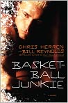 Book Cover Image. Title: Basketball Junkie: A Memoir, Author: Chris  Herren