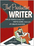 Book Cover Image. Title: The Productive Writer: Strategies and Systems for Greater Productivity, Profit and Pleasure, Author: by Sage  Cohen