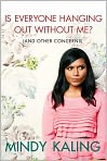 Book Cover Image. Title: Is Everyone Hanging Out Without Me? (And Other Concerns), Author: Mindy  Kaling