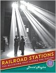 Book Cover Image. Title: Railroad Stations: The Buildings That Linked the Nation, Author: David  Naylor