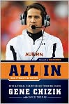 Book Cover Image. Title: All In: What It Takes to Be the Best, Author: Gene  Chizik