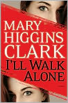 Book Cover Image. Title: I'll Walk Alone, Author: by Mary Higgins Clark