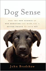 Dog Sense: How the New Science of Dog Behavior Can Make You A Better Friend to Your Pet