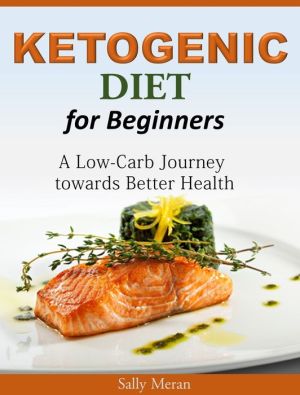 Ketogenic Diet For Beginners: A Low-Carb Journey towards Better Health