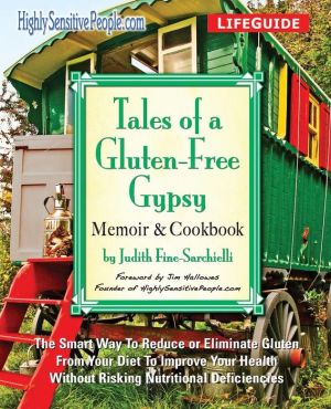 Tales of a Gluten-Free Gypsy: The Smart Way To Reduce or Eliminate Gluten From Your Diet To Improve Your Health Without Risking Nutritional Deficiencies
