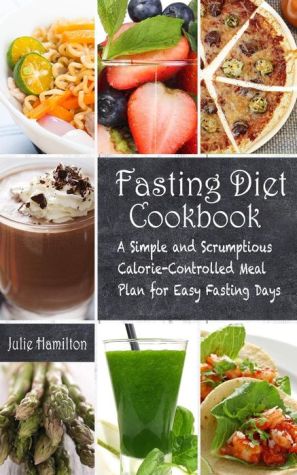 Fasting Diet Cookbook: A Simple and Scrumptious Calorie-Controlled Meal Plan for Easy Fasting Days