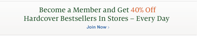 Become a Member and Get 40% Off Hardcover Bestsellers In Stores - Every Day