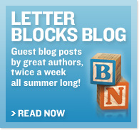 Letter Blocks Blog - Guest blog posts by great authors, twice a week all summer long! - Read Now
