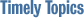 Timely Topics