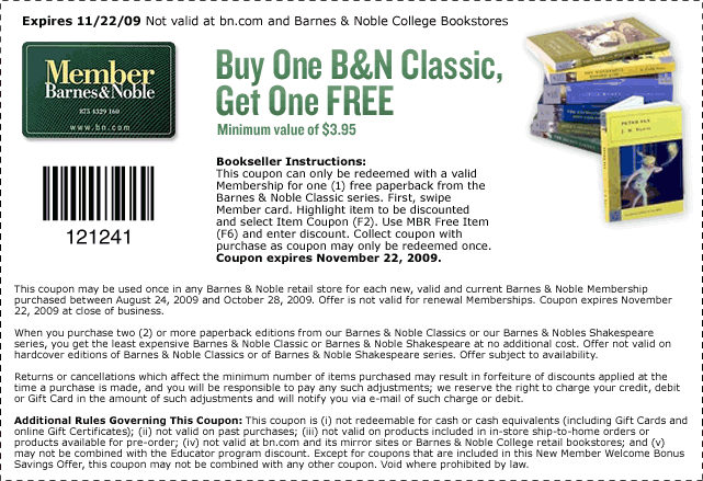 Buy One B&N Classic, Get One FREE -- Minimum value of $3.95 - Not valid at bn.com and Barnes & Noble College bookstores - Store code: 121241 - Expires November 22, 2009.