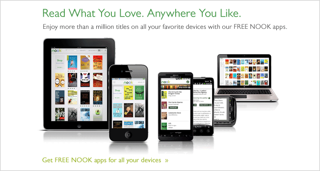 Read What You Love. Anywhere You Like. Enjoy more than a million titles on all your favorite devices with our FREE NOOK apps. Get FREE NOOK apps for all your devices.