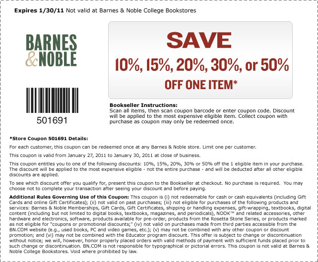 SAVE 10%, 15%, 20%, 30%, or 50% OFF ONE ITEM*. Coupon expires 01/31/11. Coupon not valid at Barnes & Noble College Bookstores. Store Coupon: 501731