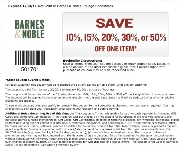 SAVE 10%, 15%, 20%, 30%, or 50% OFF ONE ITEM*. Coupon expires 01/31/11. Coupon not valid at Barnes & Noble College Bookstores. Store Coupon: 501721