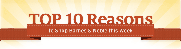 10 Top Reasons to Shop Barnes & Noble This Week