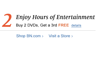 2. Enjoy Hours of Entertainment - Buy 2 DVDs, Get a 3rd FREE. details. Shop BN.com / Visit a Store