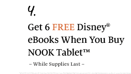 4. Get 6 FREE Disney® eBooks When You Buy NOOK Tablet™ - While Supplies Last -