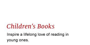 Children's Books - Inspire a lifelong love of reading in young ones.