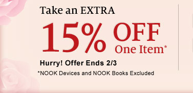 Take an EXTRA 15% Off One Item* Hurry! Offer Ends 2/3 [*NOOK Devices and NOOK Books Excluded]