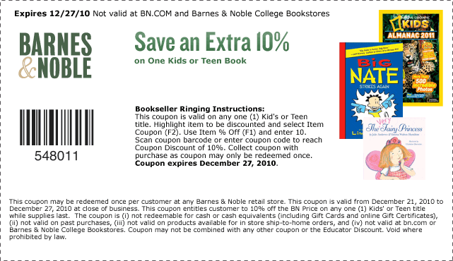 Save an Extra 10% on One Kids or Teen Book - Coupon expires December 27, 2010. Not valid at BN.COM and Barnes & Noble College Bookstores.
